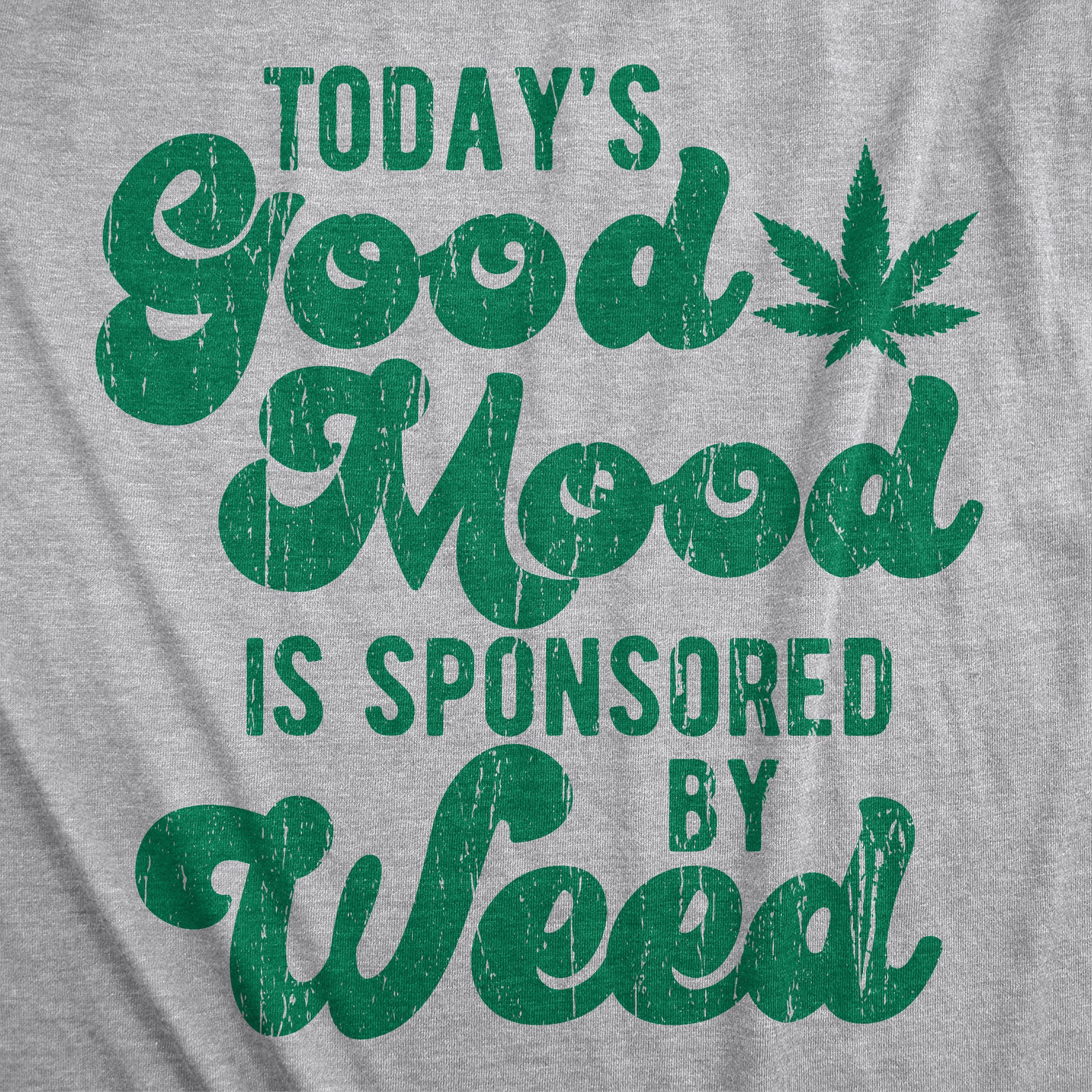 Funny Light Heather Grey Today's A Good Mood Is Sponsored By Weed Mens T Shirt Nerdy 420 Tee