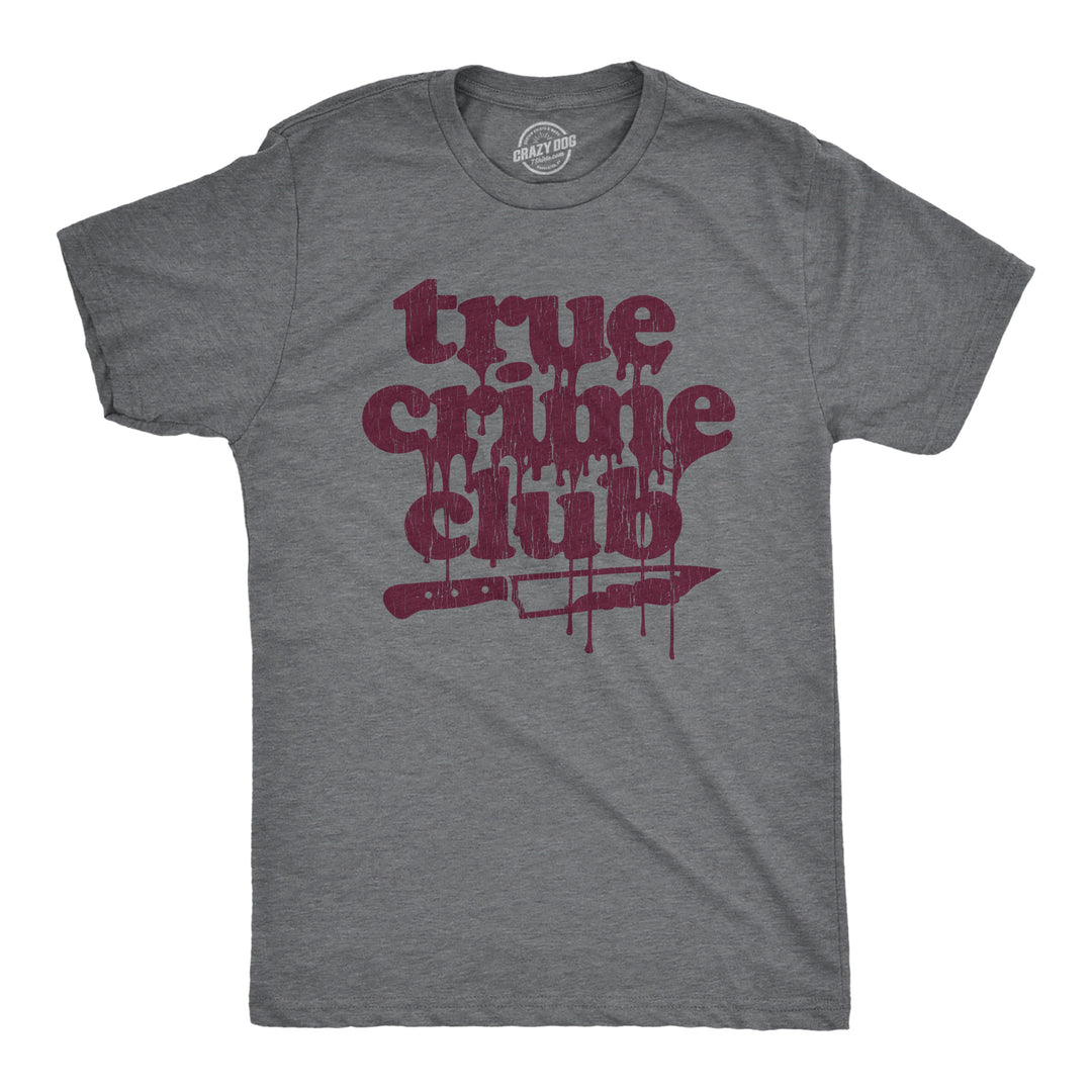 Funny Dark Heather Grey - True Crime True Crime Club Mens T Shirt Nerdy Halloween Sarcastic Tee