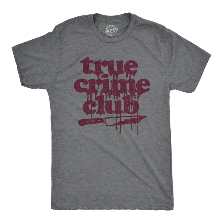 Funny Dark Heather Grey - True Crime True Crime Club Mens T Shirt Nerdy Halloween Sarcastic Tee