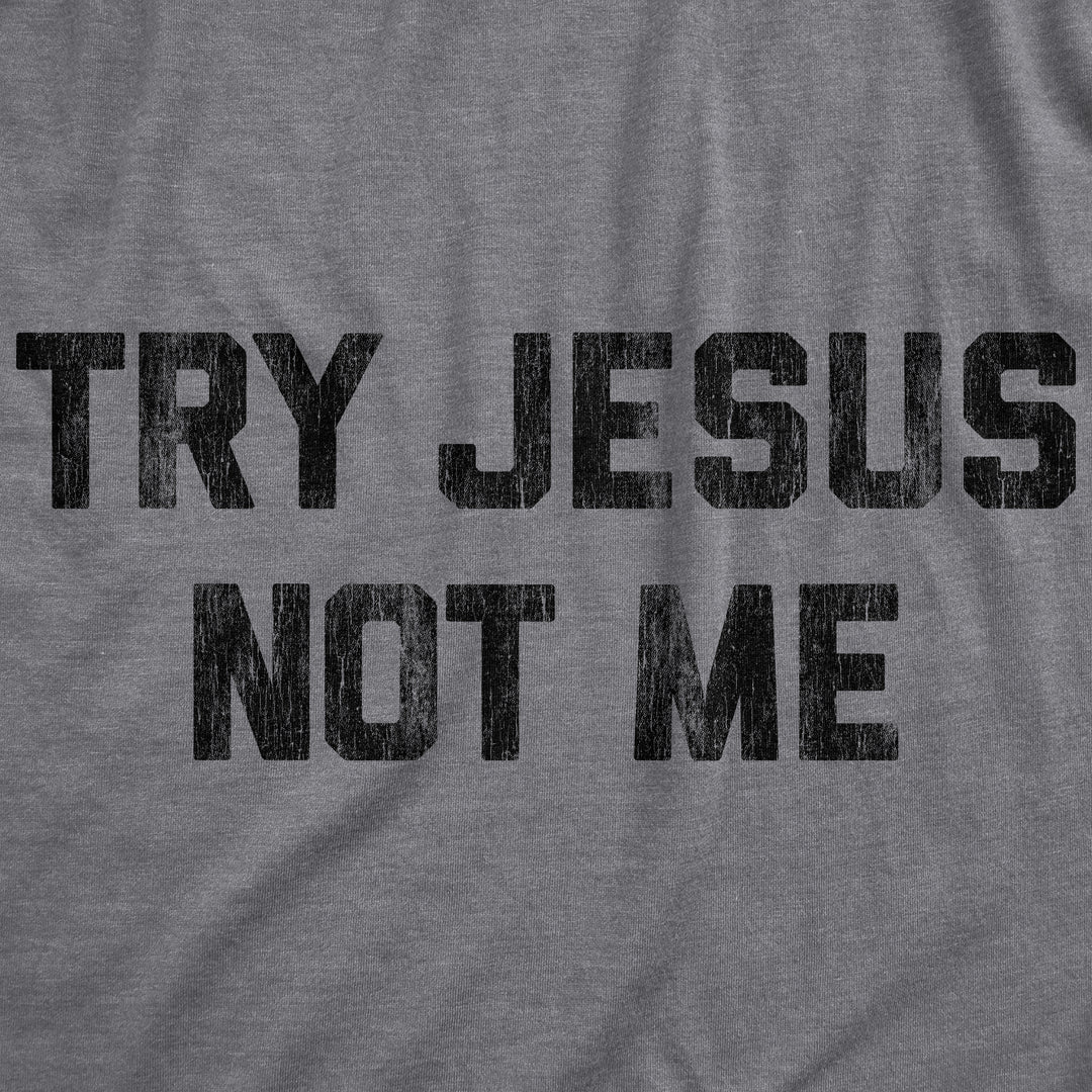 Try Jesus Not Me Men's T Shirt