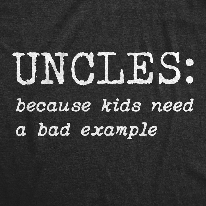 Uncles Because Kids Need A Bad Example Men's T Shirt