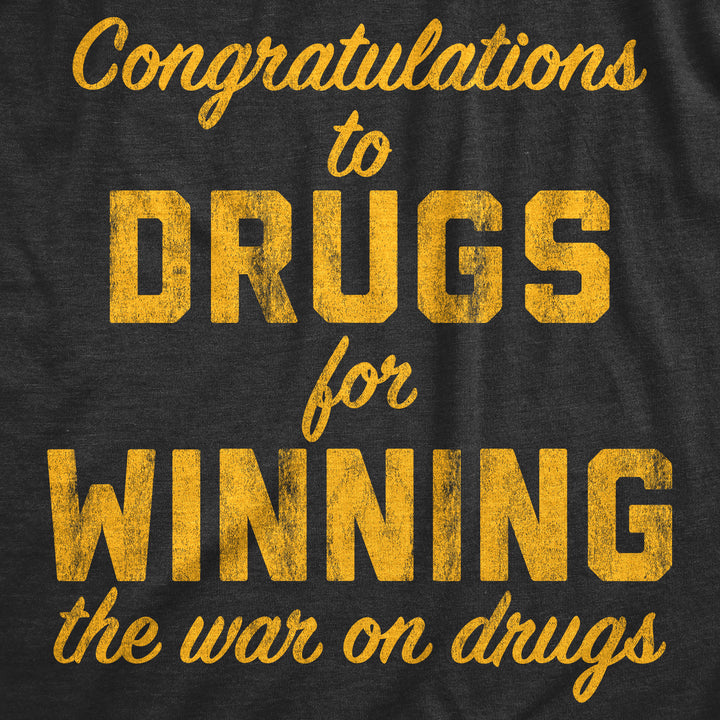 Congratulations To The Drugs For Winning The War On Drugs Men's T Shirt
