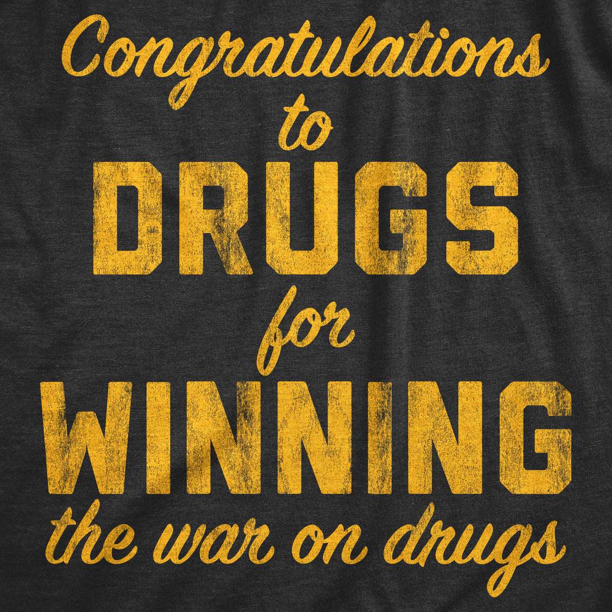 Congratulations To The Drugs For Winning The War On Drugs Men&#39;s T Shirt