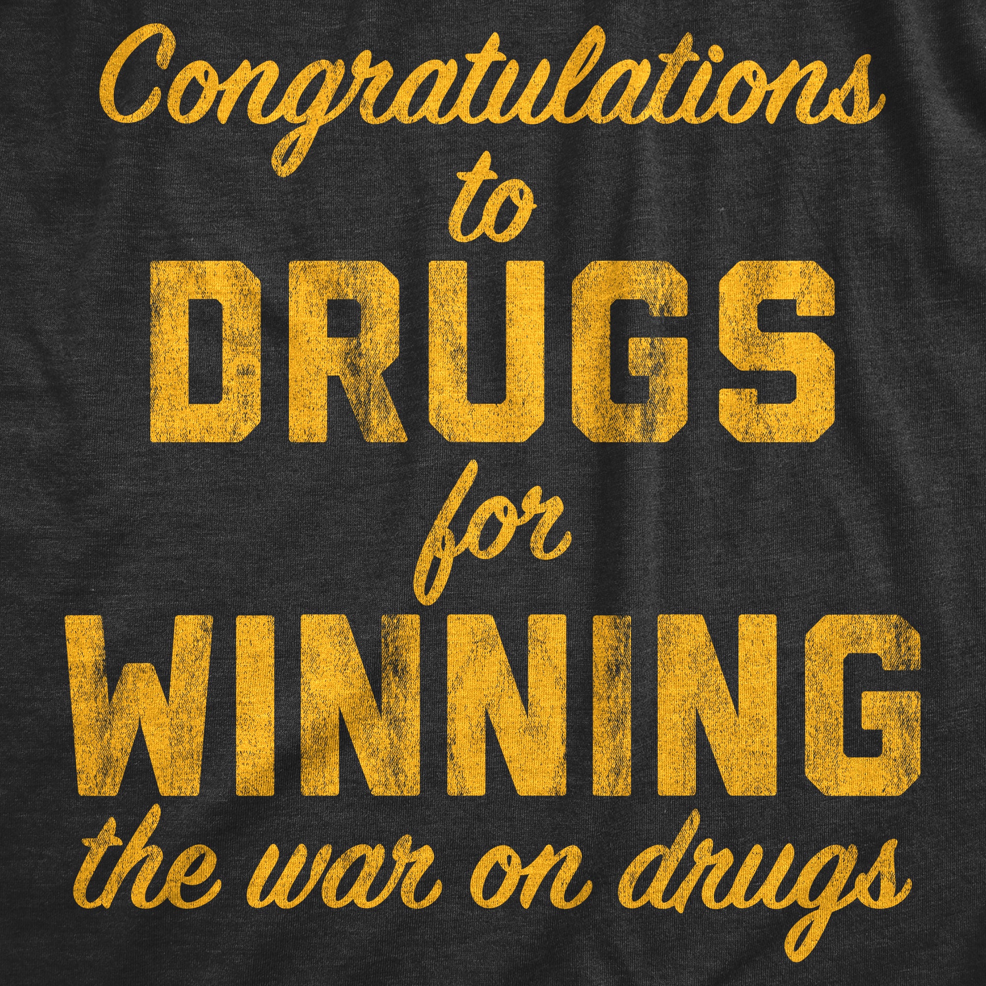 Funny Heather Black Congratulations To The Drugs For Winning The War On Drugs Mens T Shirt Nerdy 420 80s Tee