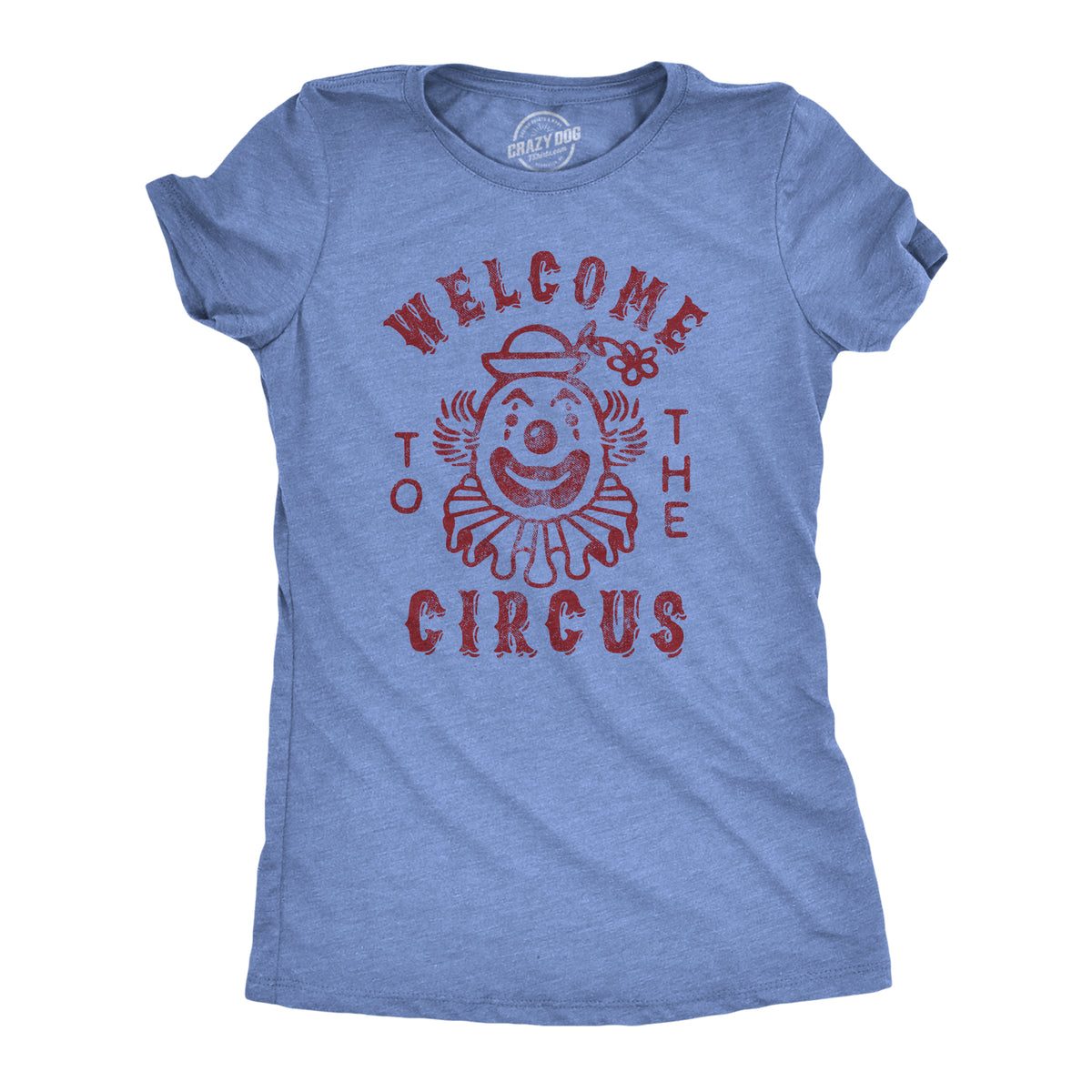 Funny Heather Light Blue - Circus Welcome To The Circus Womens T Shirt Nerdy Sarcastic Tee