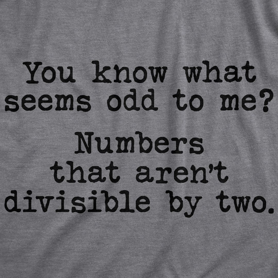 You Know What Seems Odd To Me Men's T Shirt