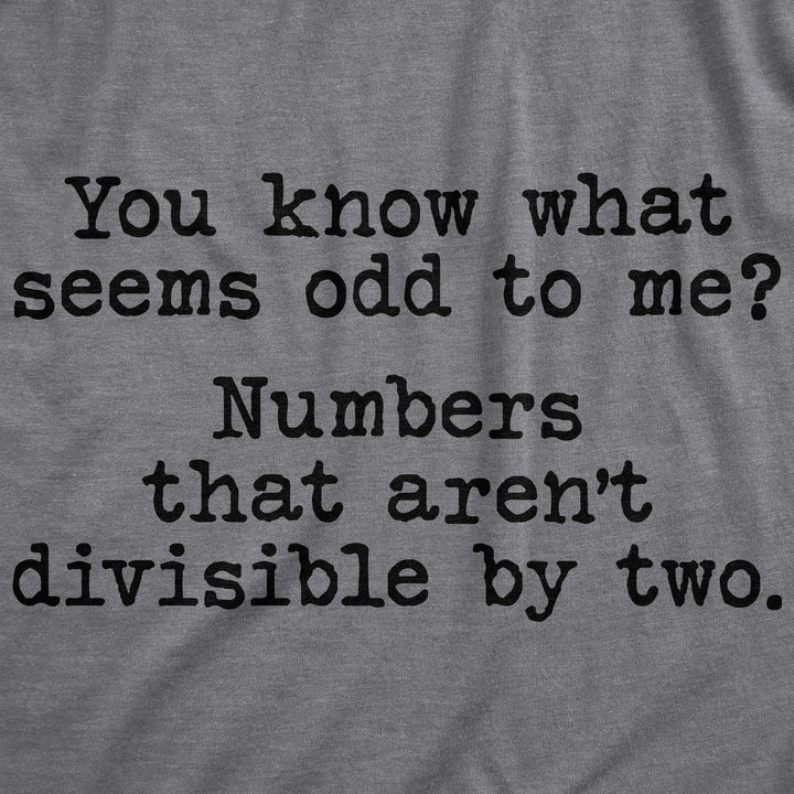 You Know What Seems Odd To Me Men's T Shirt
