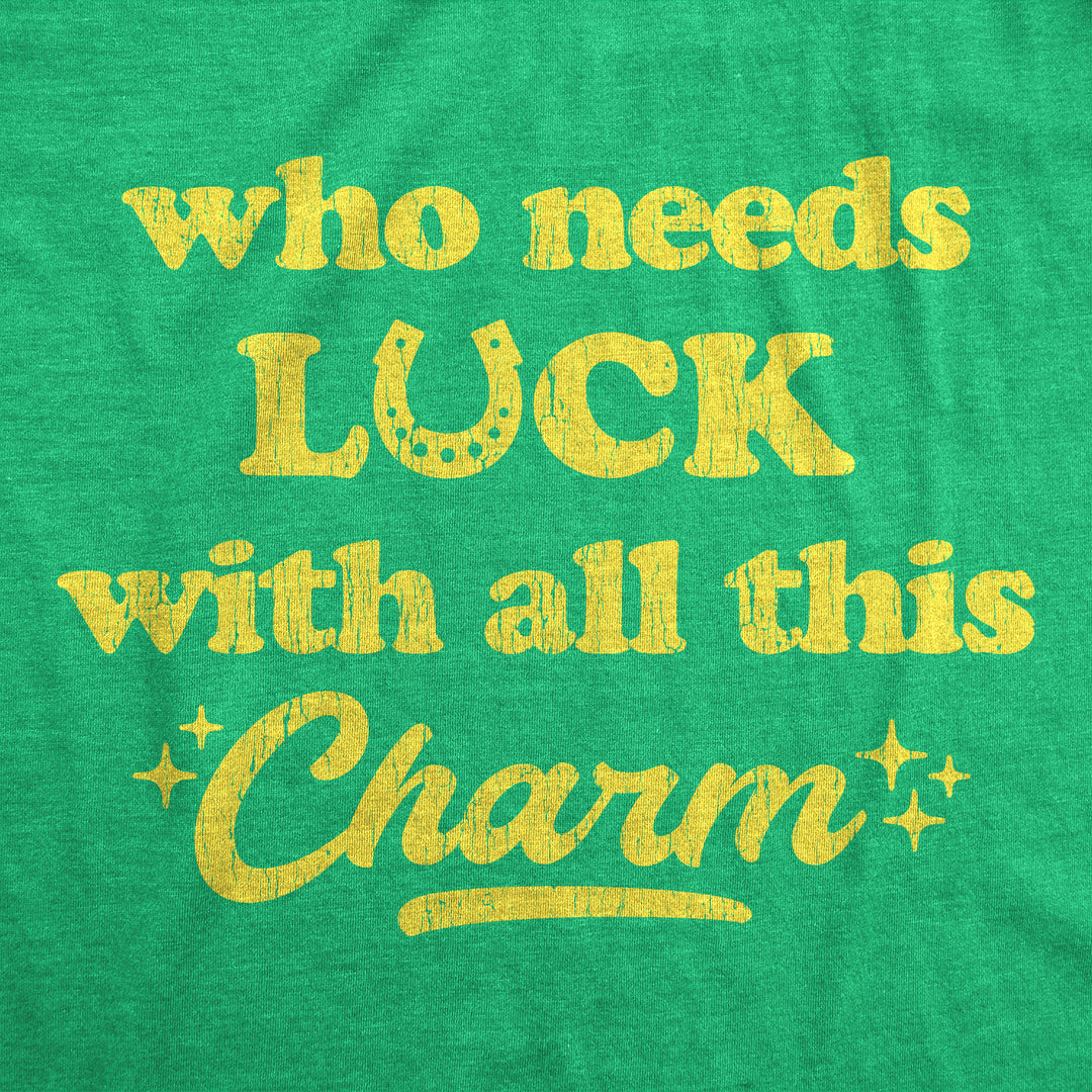 Who Needs Luck With All This Charm Men's T Shirt