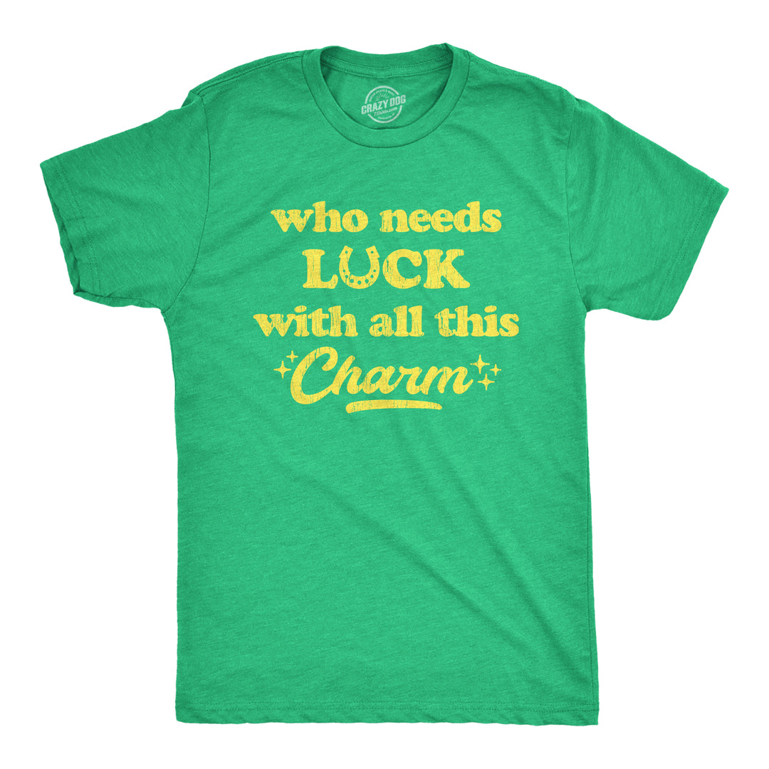 Funny Heather Green Who Needs Luck With All This Charm Mens T Shirt Nerdy Saint Patrick's Day Tee