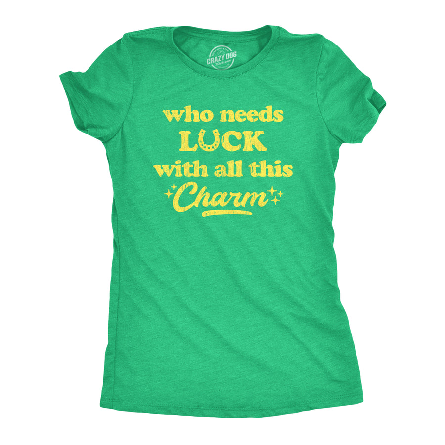 Funny Heather Green Who Needs Luck With All This Charm Womens T Shirt Nerdy Saint Patrick's Day Tee