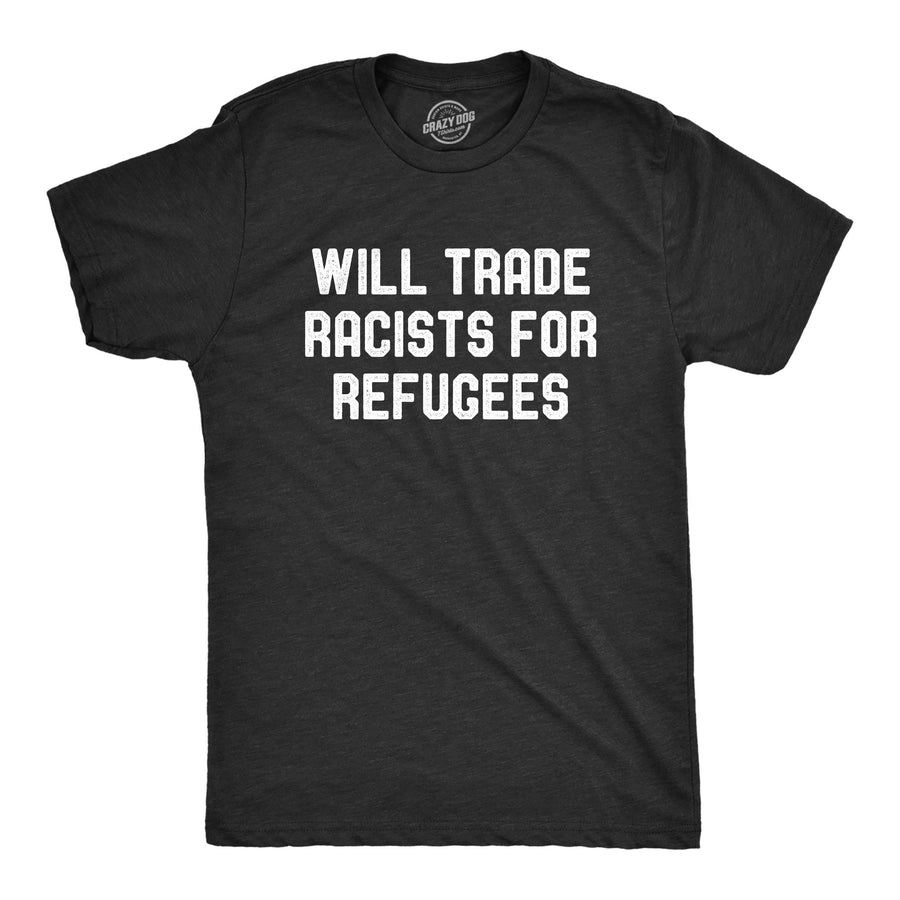 Funny Heather Black Will Trade Racists For Refugees Mens T Shirt Nerdy Political Tee
