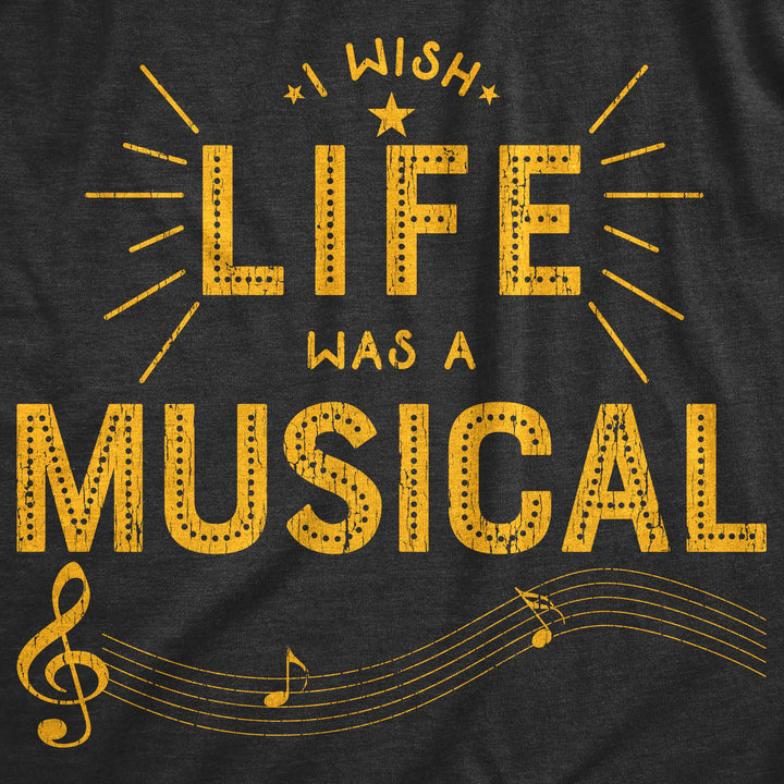 I Wish Life Was A Musical Women's T Shirt