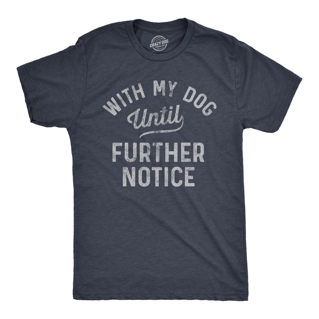Funny Heather Navy With My Dog Until Further Notice Mens T Shirt Nerdy Dog Tee