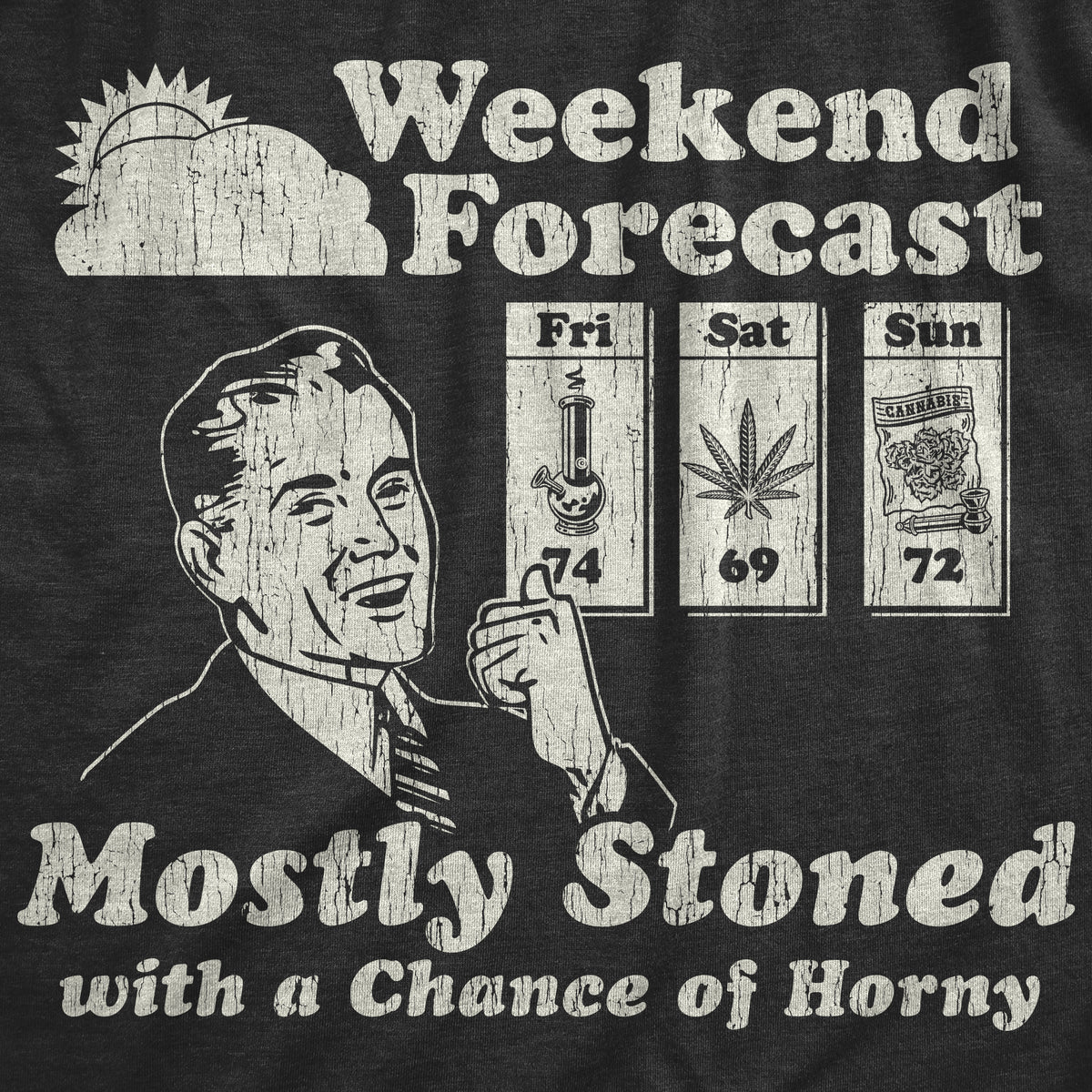 Weekend Forecast Mostly Stoned With A Chance Of Horny Men&#39;s T Shirt