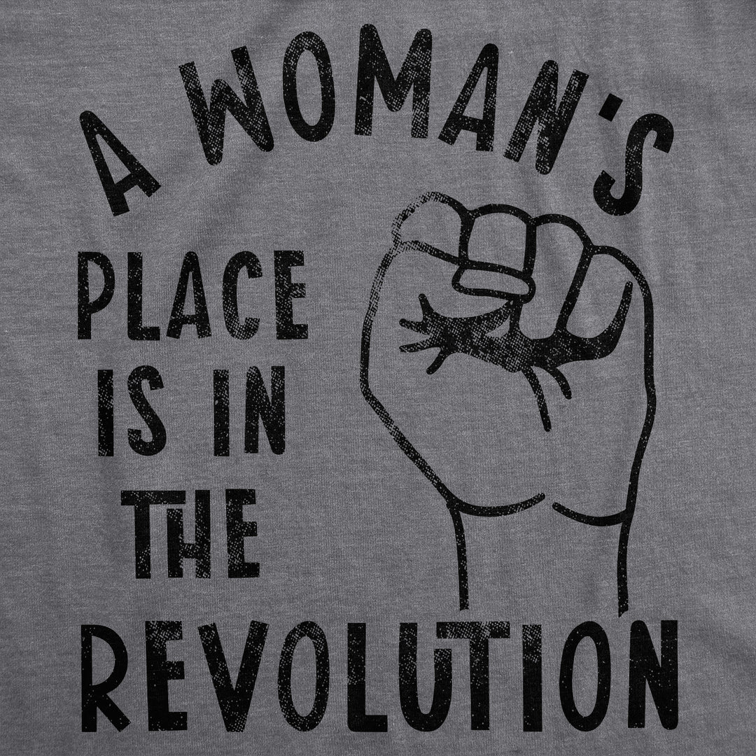 A Woman's Place Is In The Revolution Women's T Shirt