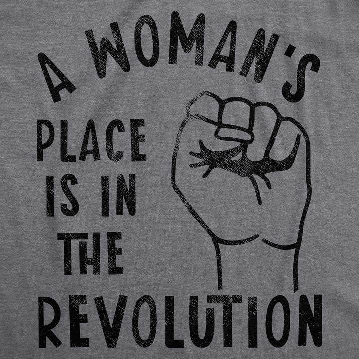 A Woman's Place Is In The Revolution Women's T Shirt