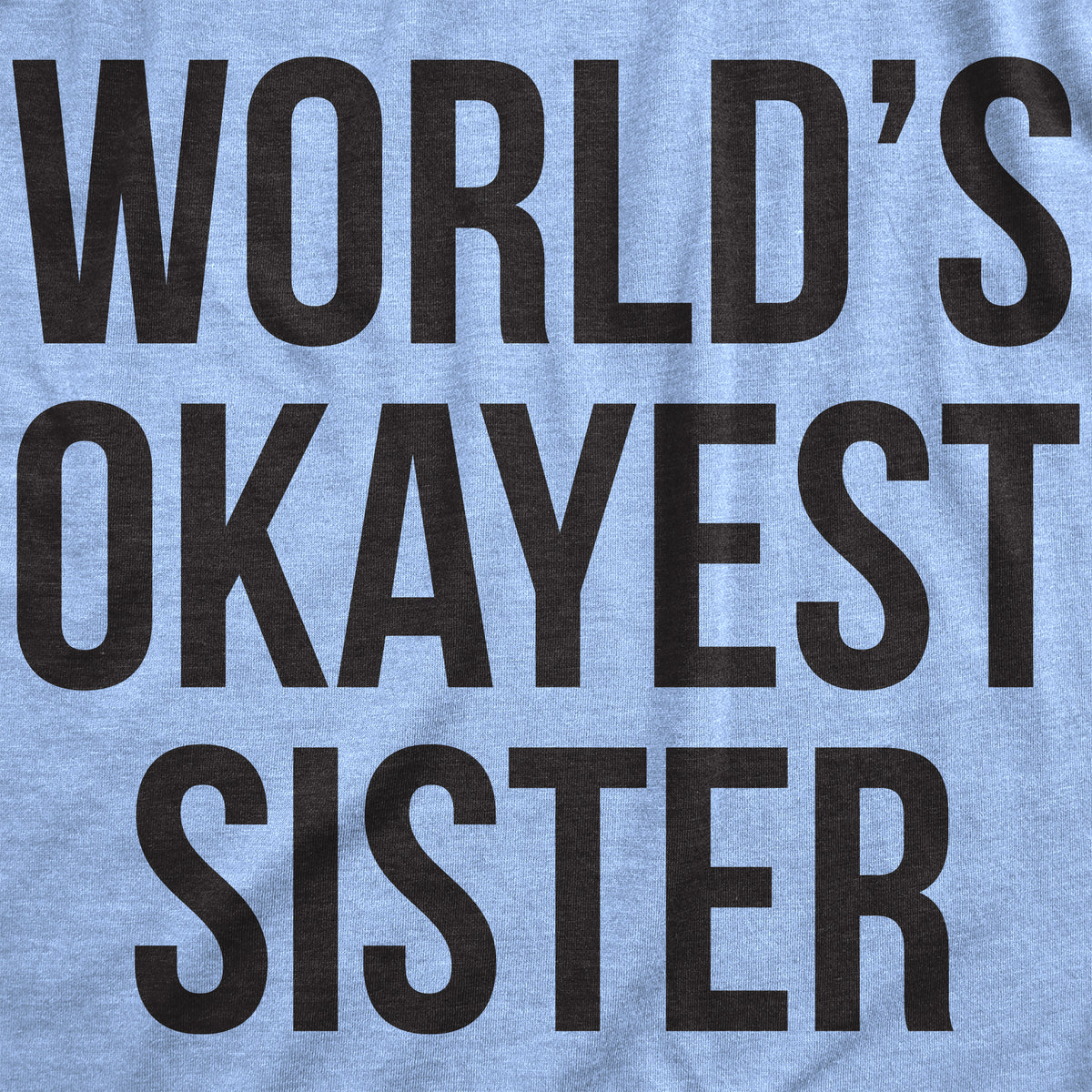 World&#39;s Okayest Sister Women&#39;s T Shirt
