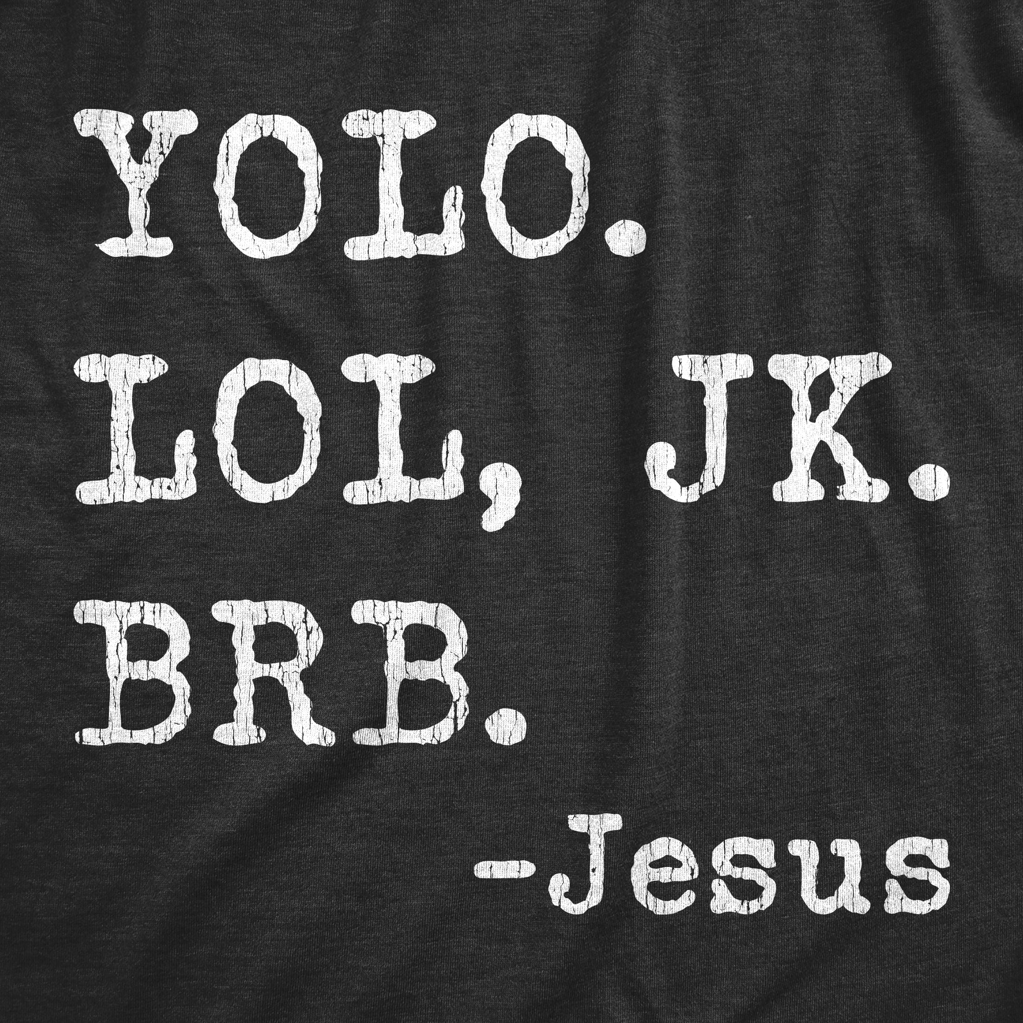 Funny Heather Black - YOLO LOL JK BRB Yolo Lol Jk Brb - Jesus Mens T Shirt Nerdy Easter Religion Internet Tee