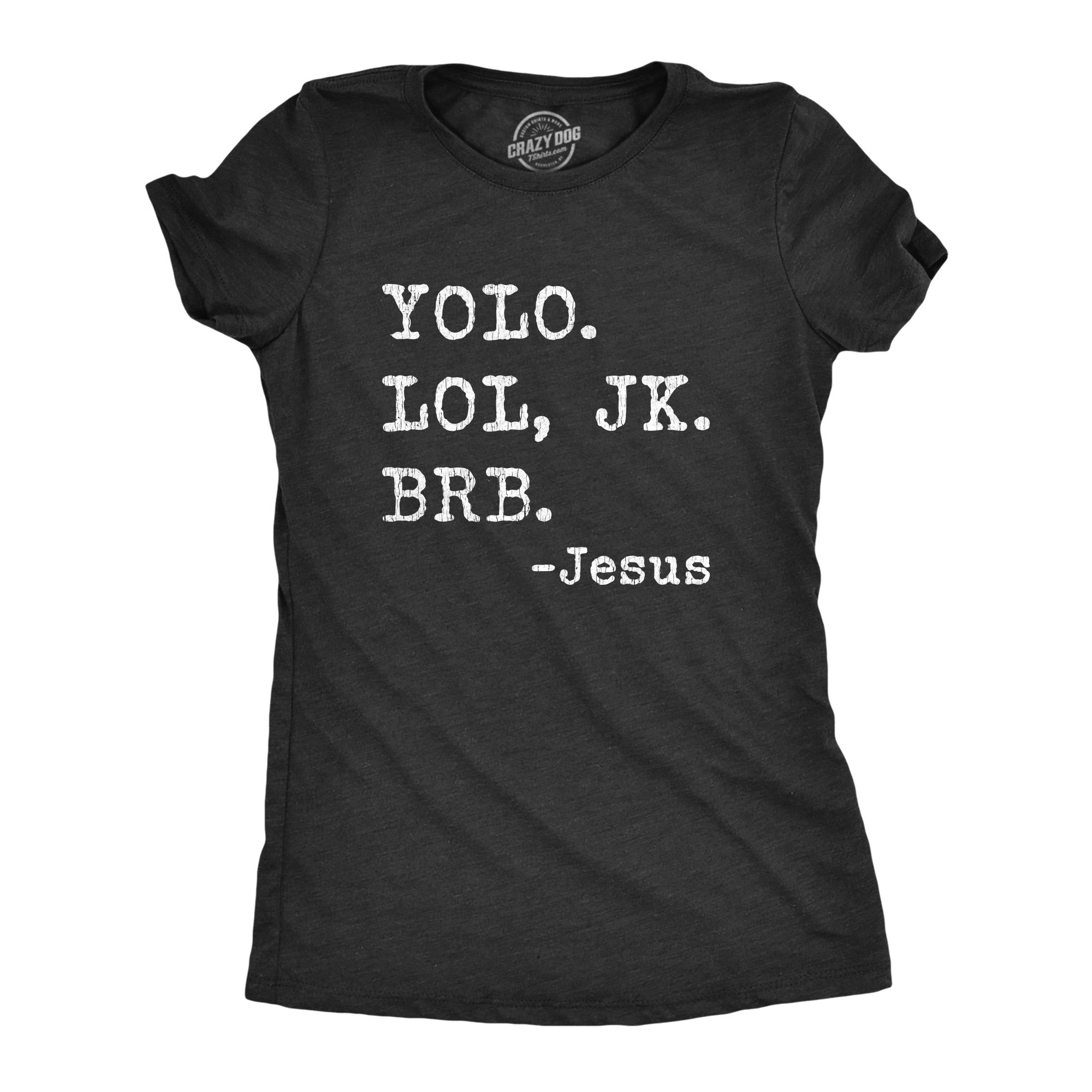 Funny Heather Black Yolo Lol Jk Brb - Jesus Womens T Shirt Nerdy Easter Religion Internet Tee