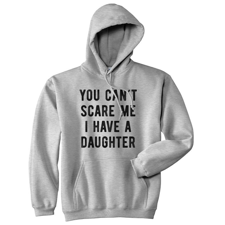 Funny Heather Grey You Can't Scare Me I Have A Daughter Hoodie Nerdy Father's Day Tee
