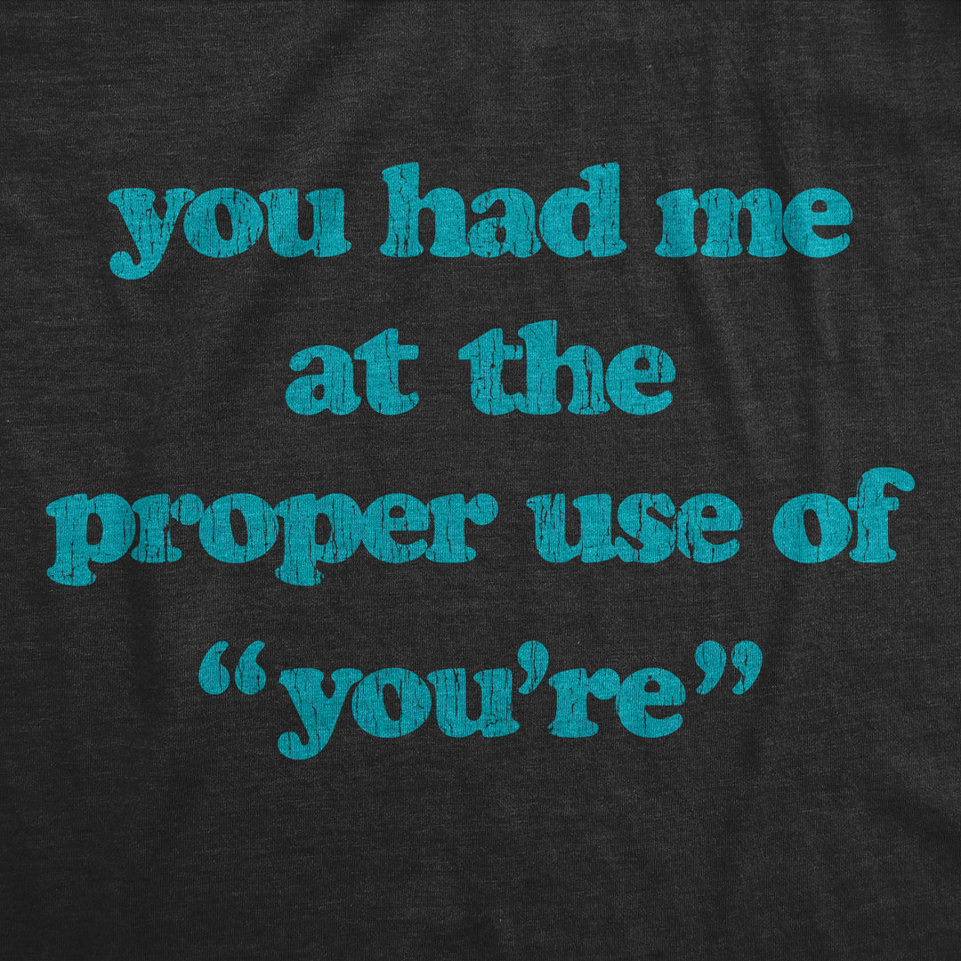 You Had Me At The Proper Use Of You're Women's T Shirt