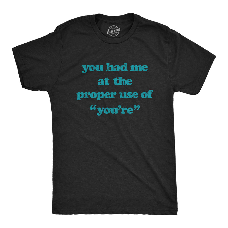 Funny Heather Black You Had Me At The Proper Use Of You're Mens T Shirt Nerdy Teacher Tee