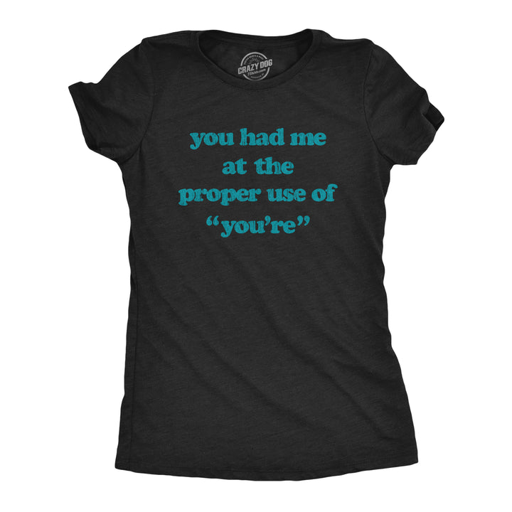 Funny Heather Black You Had Me At The Proper Use Of You're Womens T Shirt Nerdy Teacher Tee