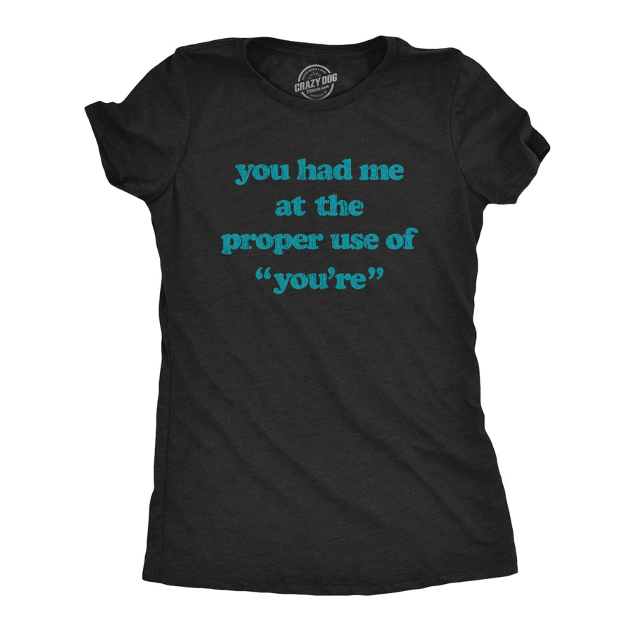 Funny Heather Black You Had Me At The Proper Use Of You're Womens T Shirt Nerdy Teacher Tee