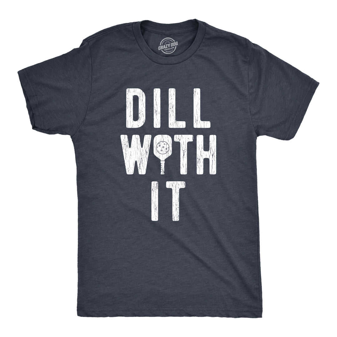 Funny Heather Navy - Dill With It Dill With It Mens T Shirt Nerdy Pickleball fitness food Tee
