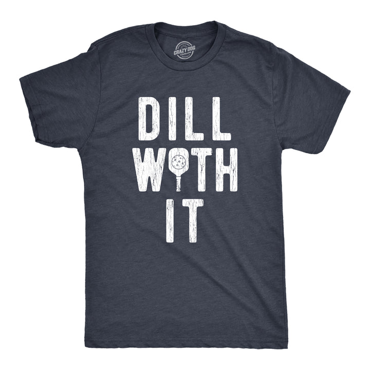 Funny Heather Navy - Dill With It Dill With It Mens T Shirt Nerdy Pickleball fitness food Tee