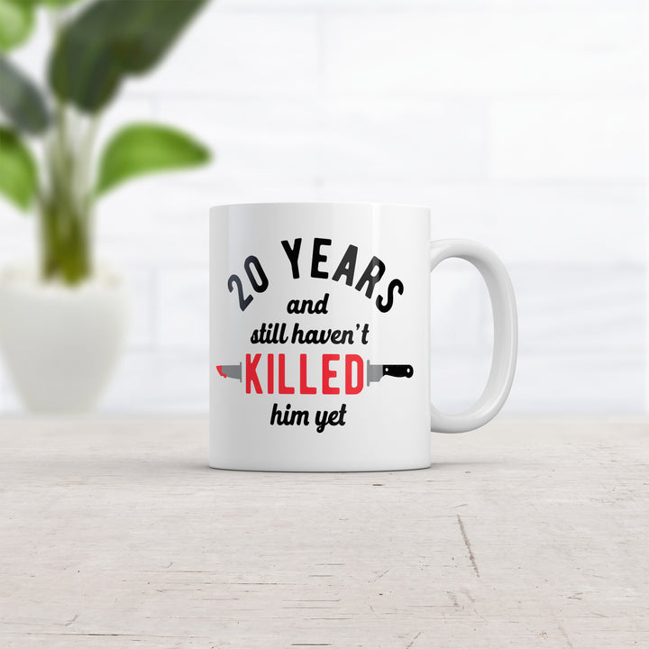 20 Years And I Still Havent Killed Him Yet Mug Funny Sarcastic Married Anniversary Novelty Coffee Cup-11oz