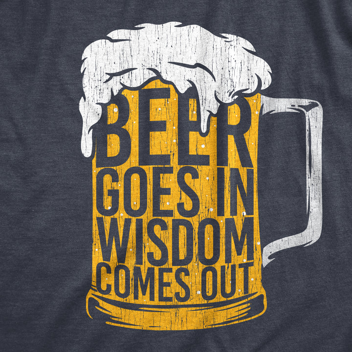 Beer Goes In Wisdom Comes Out Men's T Shirt