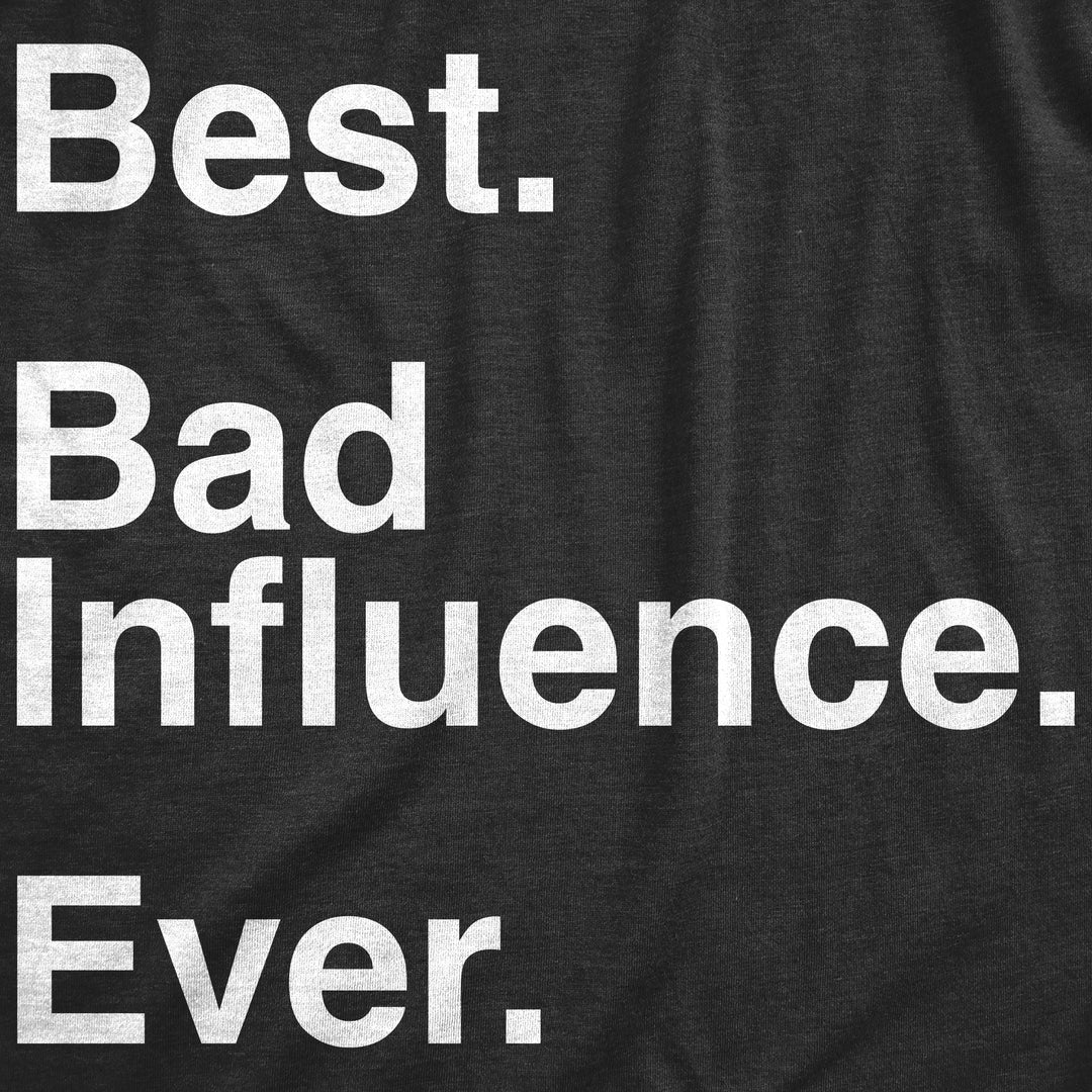 Best Bad Influence Ever Women's T Shirt