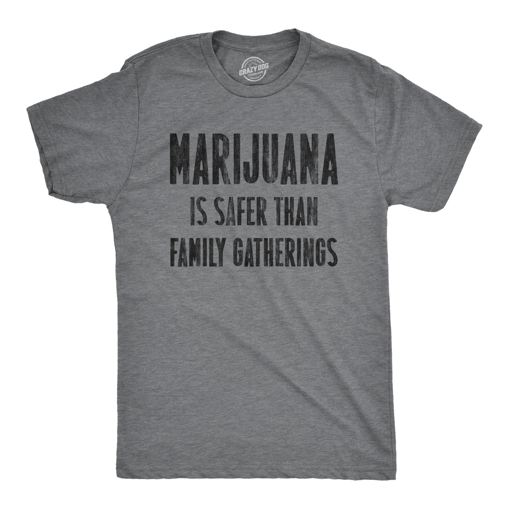 Funny Dark Heather Grey - GATHERINGS Marijuana Is Safer Than Family Gatherings Mens T Shirt Nerdy 420 Sarcastic Tee