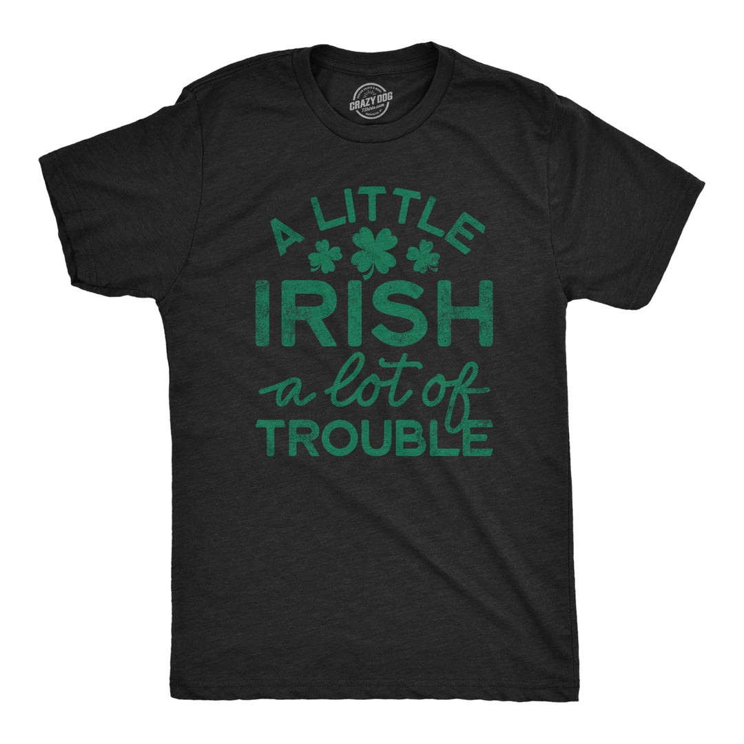 Funny Heather Black A Little Irish A Lot Of Trouble Mens T Shirt Nerdy Saint Patrick's Day Tee