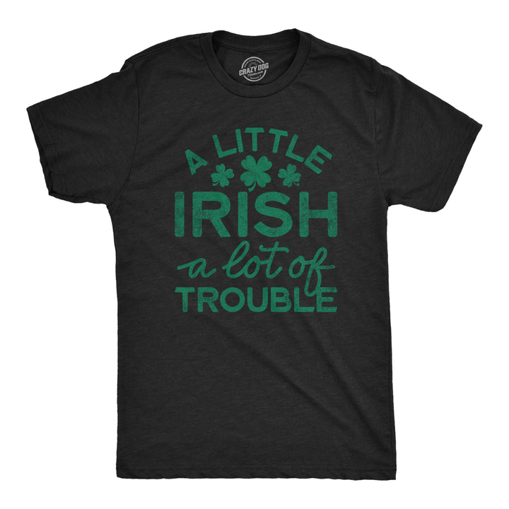 Funny Heather Black A Little Irish A Lot Of Trouble Mens T Shirt Nerdy Saint Patrick's Day Tee