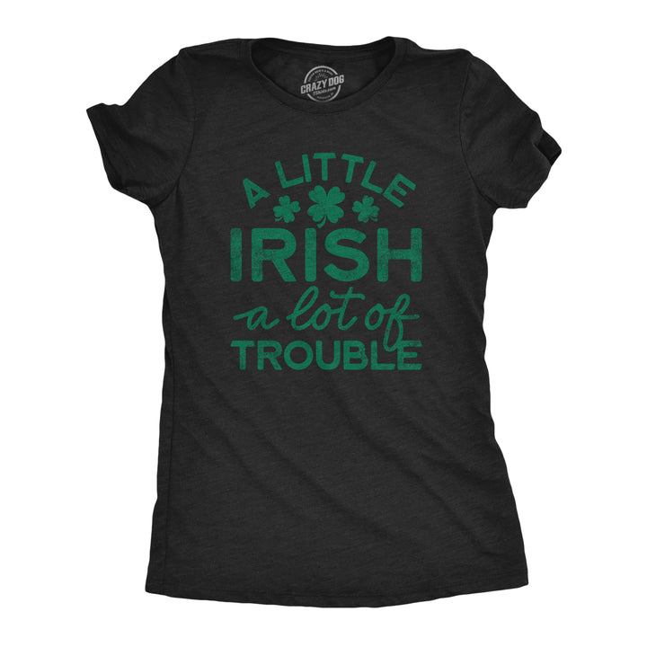 Funny Heather Black A Little Irish A Lot Of Trouble Womens T Shirt Nerdy Saint Patrick's Day Tee