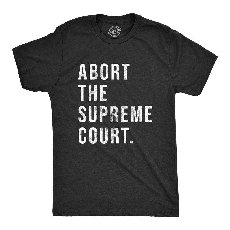 Funny Heather Black - COURT Abort The Supreme Court Mens T Shirt Nerdy Political Tee