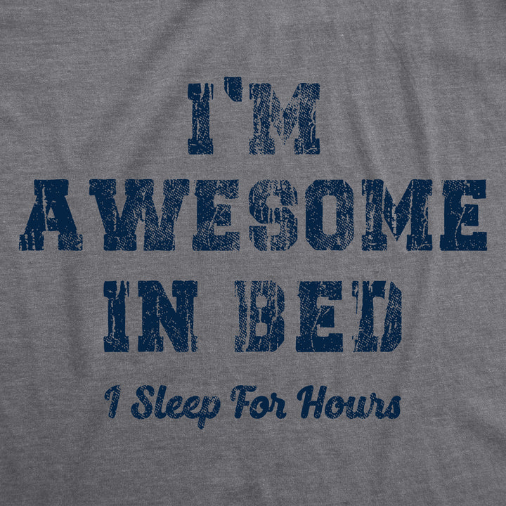 I'm Awesome In Bed I Sleep For Hours Men's T Shirt