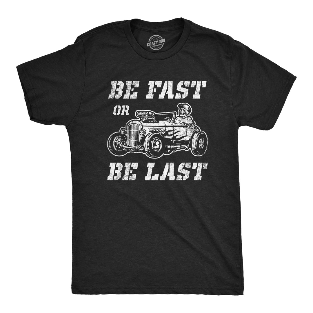 Funny Heather Black Be Fast Or Be Last Mens T Shirt Nerdy Sarcastic Tee