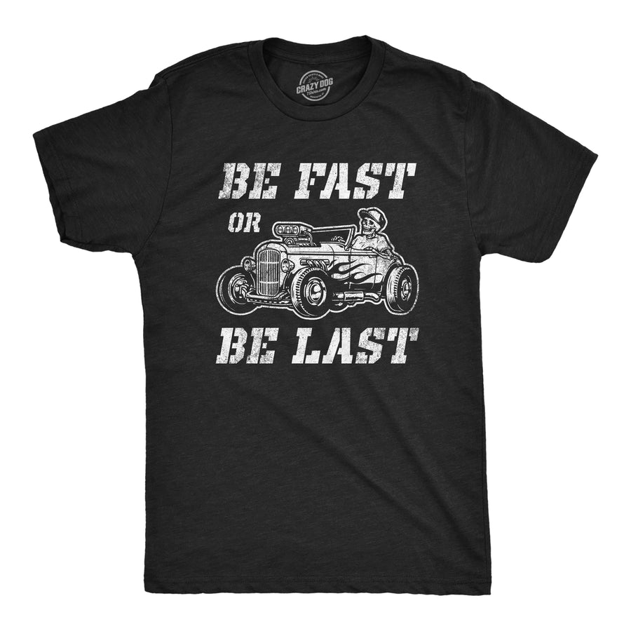Funny Heather Black Be Fast Or Be Last Mens T Shirt Nerdy Sarcastic Tee