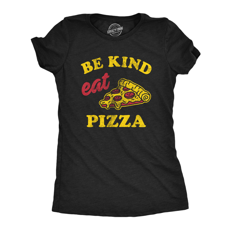 Funny Heather Black Be Kind Eat Pizza Womens T Shirt Nerdy Food Tee