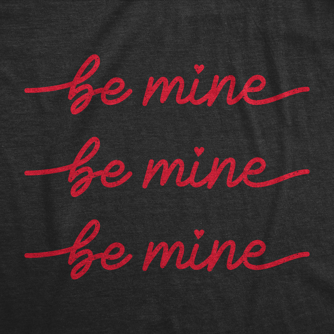 Be Mine Be Mine Be Mine Women's T Shirt