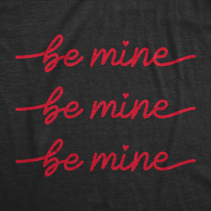 Be Mine Be Mine Be Mine Women's T Shirt