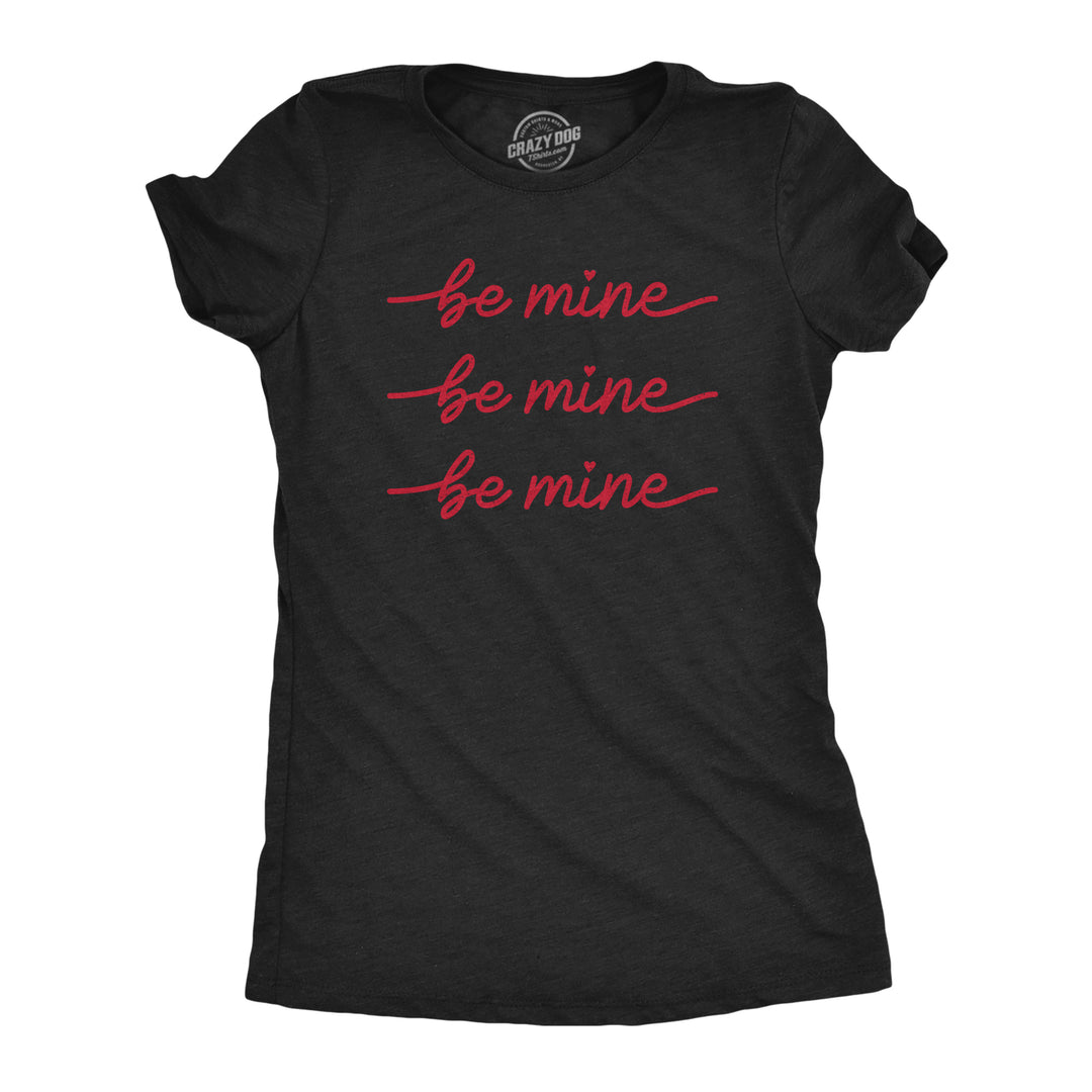 Funny Heather Black Be Mine Be Mine Be Mine Womens T Shirt Nerdy Valentine's Day Tee