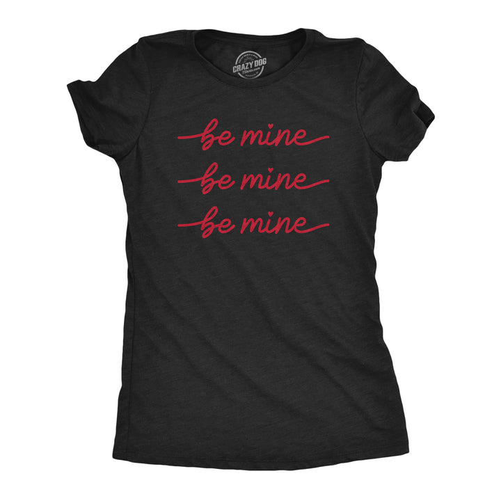 Funny Heather Black Be Mine Be Mine Be Mine Womens T Shirt Nerdy Valentine's Day Tee