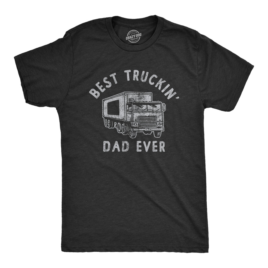 Funny Heather Black Best Truckin Dad Ever Mens T Shirt Nerdy Father's Day Sarcastic Tee