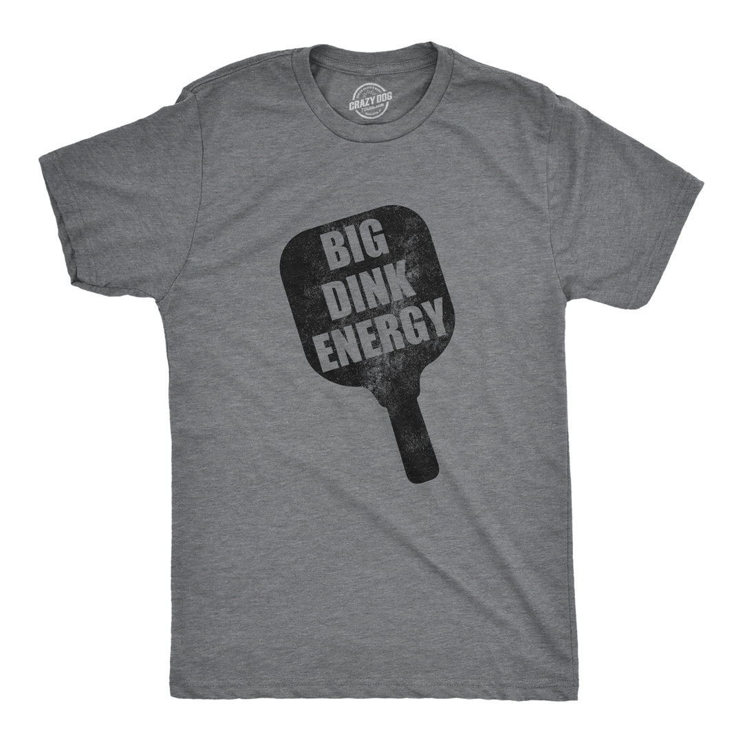 Funny Dark Heather Grey - Dink Energy Big Dink Energy Mens T Shirt Nerdy Pickleball fitness Sarcastic Tee