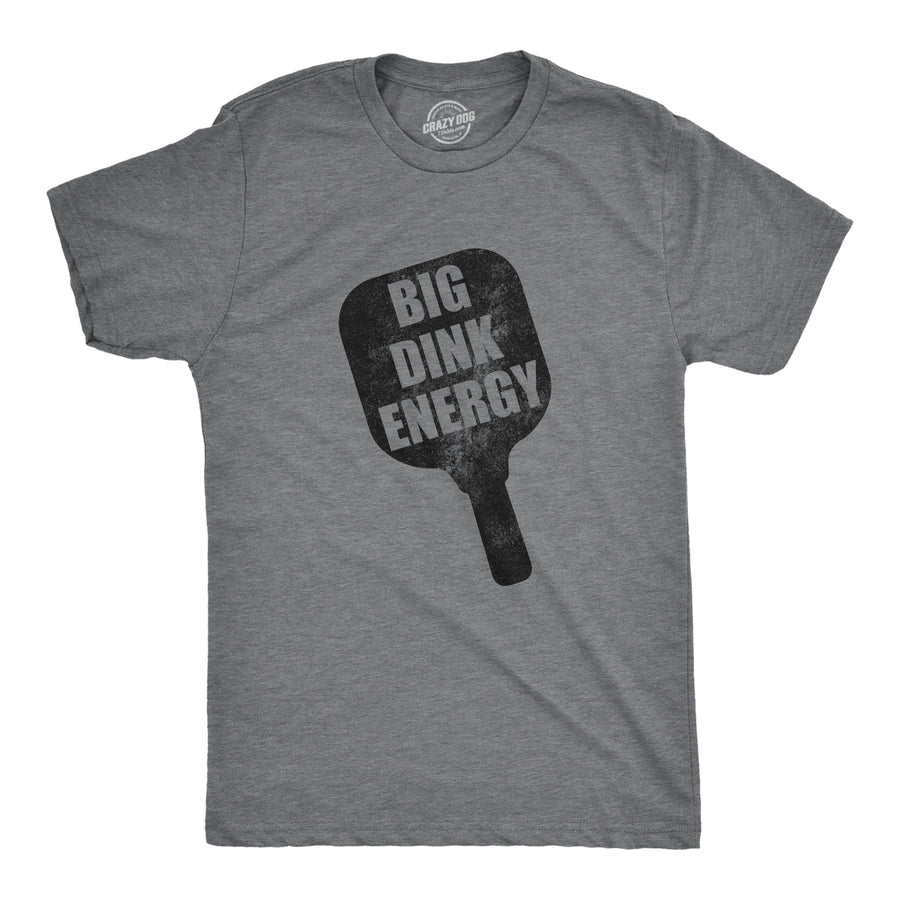 Funny Dark Heather Grey - Dink Energy Big Dink Energy Mens T Shirt Nerdy Pickleball Sarcastic Tee