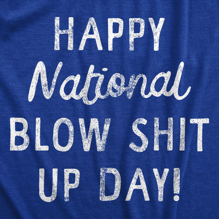 Happy National Blow Shit Up Day Men's T Shirt
